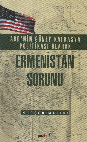 ABD'nin Güney Kafkasya Politikası olarak Ermenistan Sorunu, Nurçen Mazici