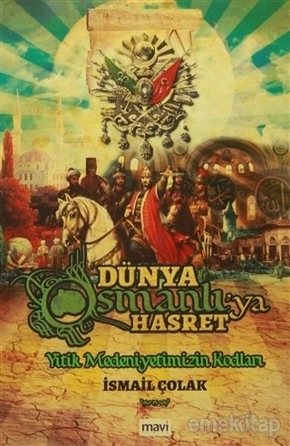 Dünya Osmanlı'ya Hasret, Yitik Medeniyetimizin Kodları, İsmail Çolak