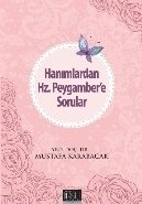 Hanımlardan Hz. Peygamber'e Sorular, Mustafa Karabacak