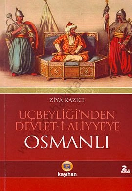 Uçbeyliğinden Devleti Aliyyeye Osmanlı, Ziya Kazıcı
