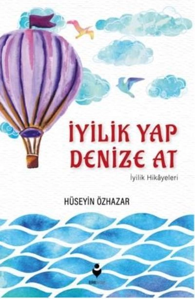 İyilik Yap Denize At-İyilik Hikayeleri, Tire Yayınları