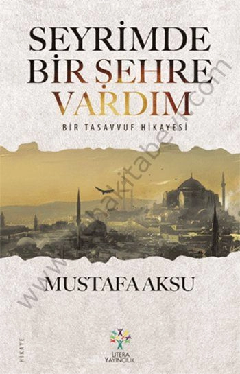 Seyrimde Bir Şehre Vardım Bir Tasavvuf Hikayesi, Mustafa Aksu