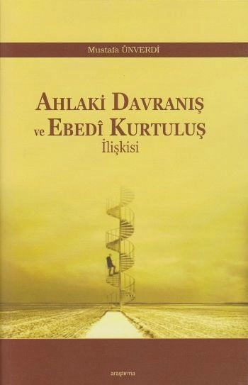 Ahlaki Davranış ve Ebedi Kurtuluş İlişkisi, Mustafa Ünverdi