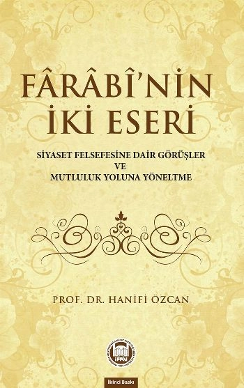 Farabinin İki Eseri; Siyaset Felsefesine Dair Görüşler ve Mutluluk Yoluna Yöneltme