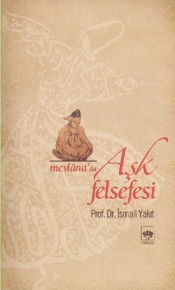 Mevlana'da Aşk Felsefesi, İsmail Yakıt