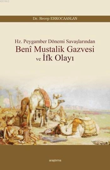 Hz.Peygamber Dönemi Savaşlarından Beni Mustalik Gazvesi Ve İfk Olayı, Araştırma Yayınları