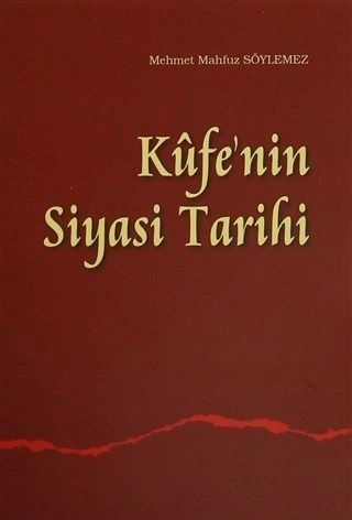 Kûfenin Siyasi Tarihi, M. Mahfuz Söylemez