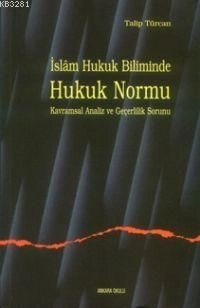 İslam Hukuk Biliminde Hukuk Normu Kavramsal Analiz Ve Geçerlilik Sorunu, Ankara Okulu Yayınları