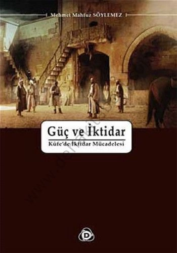 Güç ve İktidar; Kufede İktidar Mücadelesi - Mehmet Mahfuz Söylemez