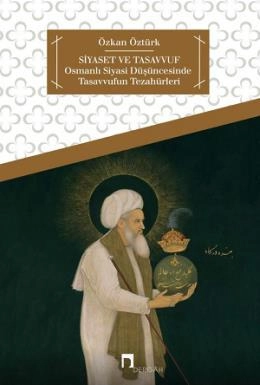 Tasavvuf Osmanlı Siyasi Düşüncesinde Tasavvufun Tezahürleri, Özkan Öztürk