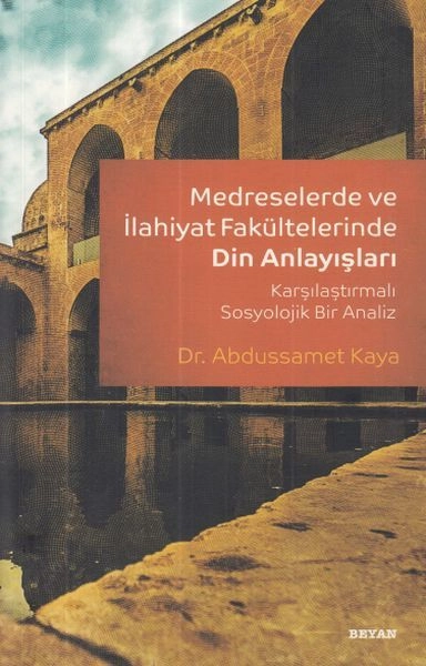 Medreselerde ve İlahiyat Fakültelerinde Din Anlayışları, Abdussamed Kaya