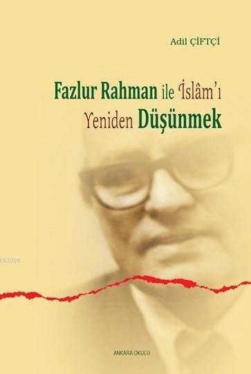 Fazlur Rahman İle İslamı Yeniden Düşünmek, Ankara Okulu Yayınları