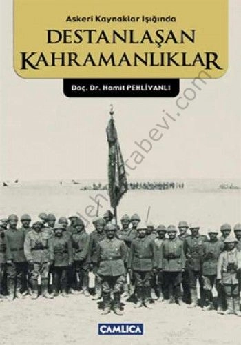 Askeri Kaynaklar Işığında Destanlaşan Kahramanlıklar, Hamit Pehlivanlı