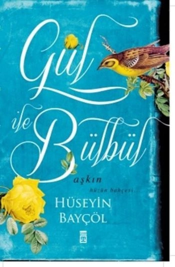 Gül İle Bülbül, Aşkın Hüzün Bahçesi, Hüseyin Bayçöl
