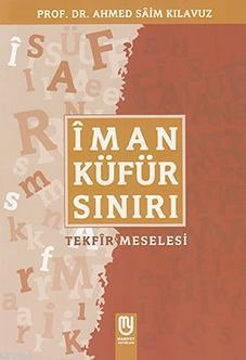 İman Küfür Sınırı, Tekfir Meselesi, Ahmed Saim Kılavuz