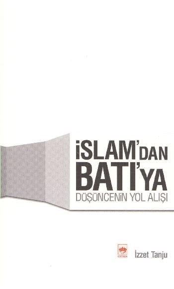 İslam'dan Batı'ya Düşüncenin Yol Alışı, İzzet Tanju