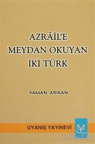 Azrail’e Meydan Okuyan İki Türk, Yaman Arıkan