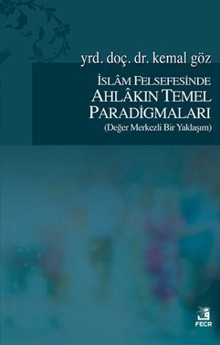İslam Felsefesinde Ahlakın Temel Paradigmaları (Değer Merkezli Bir Yaklaşım), Kemal Göz