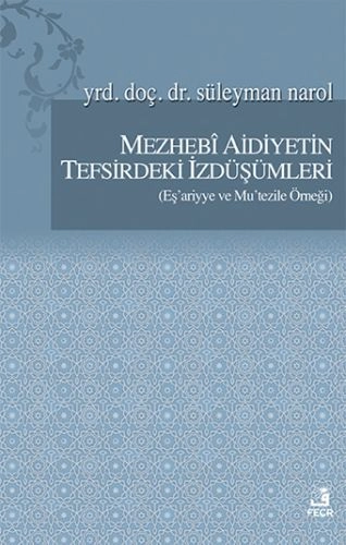 Mezhebî Aidiyetin Tefsirdeki İzdüşümleri (Eş'ariyye ve Mu'tezile Örneği), Süleyman Narol