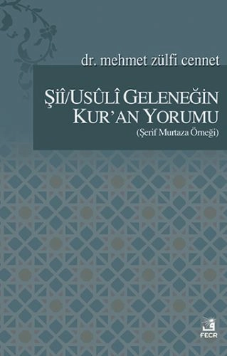 Şiî / Usûlî Geleneğin Kur'an Yorumu (Şerif Murtaza Örneği), Mehmet Zülfi Cennet