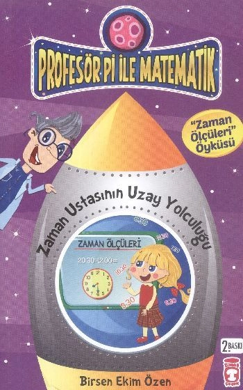 Zaman Ustasının Uzay Yolculuğu - Profesör Pi İle Matematik 1, Birsen Ekim Özen