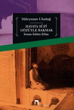 Hayata Sûfi Gözüyle Bakmak, Prof. Dr. Süleyman Uludağ