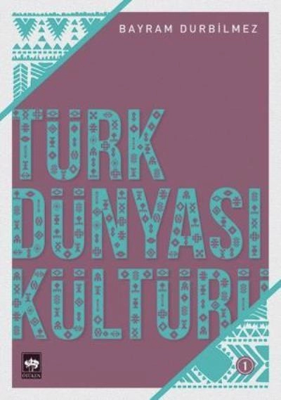 Türk Dünyası Kültürü 1, Bayram Durbilmez