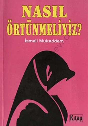 Nasıl Örtünmeliyiz?, İsmail Mukaddem