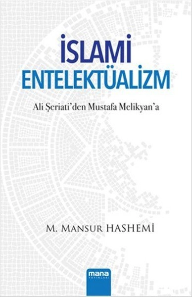 İslami Entelektüalizm; Ali Şeriati´Den Mustafa Melikyan´A, Mana Yayınları