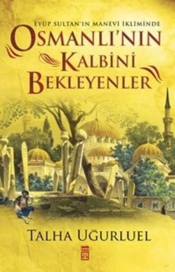 Osmanlı'nın Kalbini Bekleyenler, Talha Uğurluel
