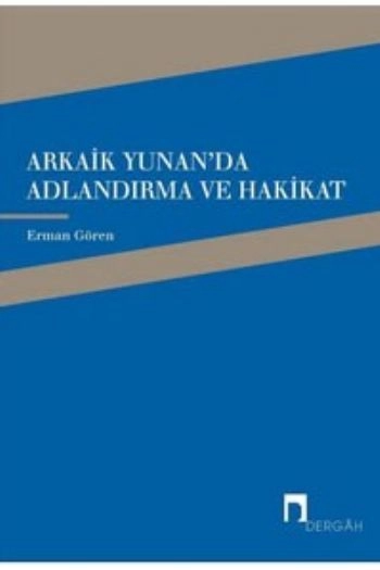 Arkaik Yunan'da Adlandırma ve Hakikat, Erman Gören