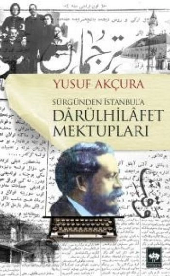 Darülhilafet Mektupları, Yusuf Akçura