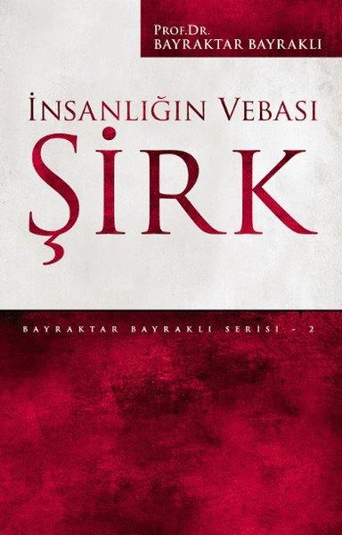 İnsanlığın Vebası Şirk, Prof. Dr. Bayraktar Bayraklı