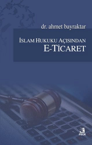 İslam Hukuku Açısından E-Ticaret, Ahmet Bayraktar