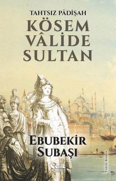 Tahtsız Padişah Kösem Valide Sultan, Ebubekir Subaşı