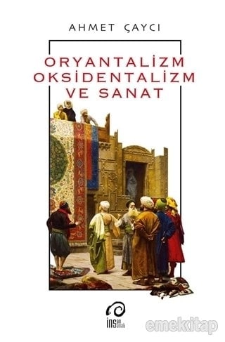 Oryantalizm, Oksidentalizm ve Sanat, Ahmet Çaycı