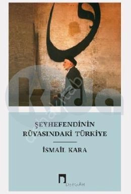 Şeyhefendinin Rüyasındaki Türkiye İsmail Kara Dergah Yayınları