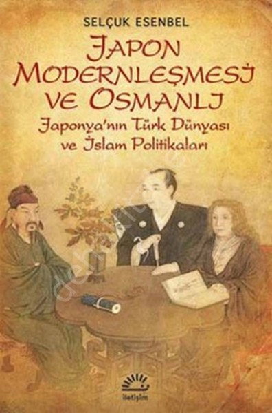 Japon Modernleşmesi ve Osmanlı Japonya'nın Türk Dünyası Ve İslam Politikaları, İletişim Yayınları