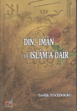Din, İman ve İslama Dair