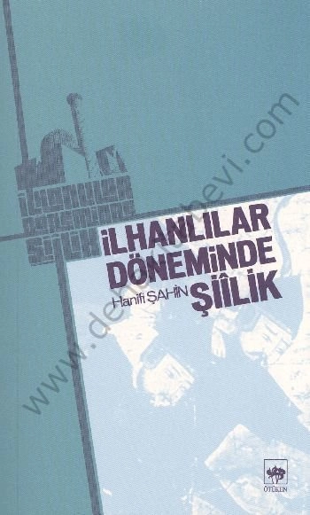 İlhanlılar Döneminde Şiilik, Hanifi Şahin