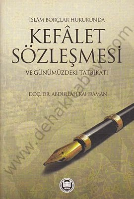 İslam Borçlar Hukukunda Kefalet Sözleşmesi ve Günümüzdeki Tatbikatı