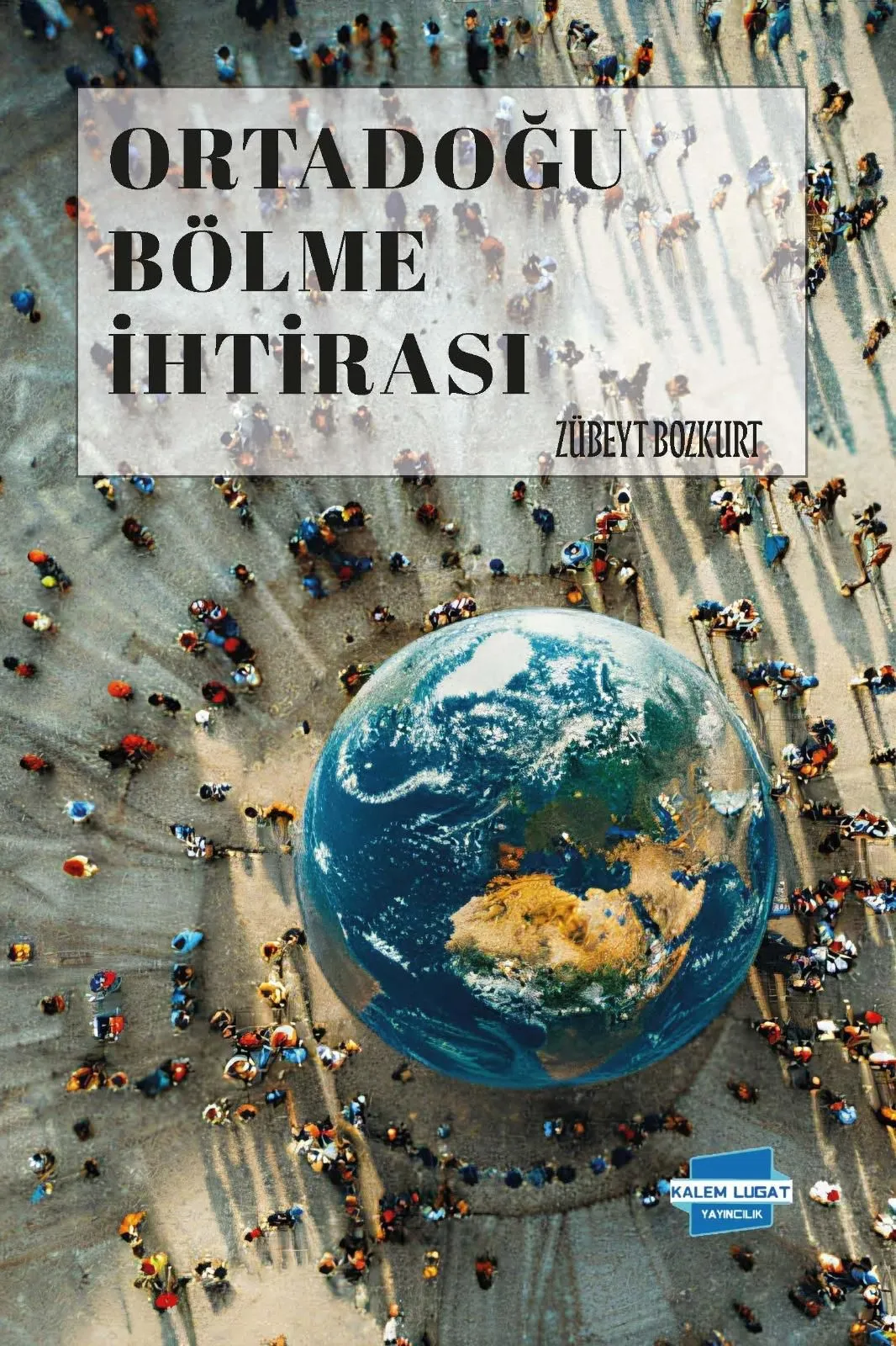 ORTADOĞUYU BÖLME İHTİRASI, Zübeyt Bozkurt