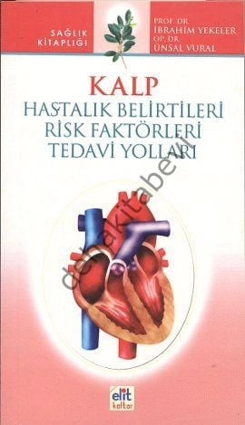 Kalp - Hastalık Belirtileri - Risk Faktörleri - Tedavi Yolları, Ünsal Vural