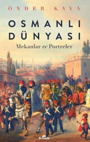 Osmanlı Dünyası Mekanlar ve Portreler, Önder Kaya