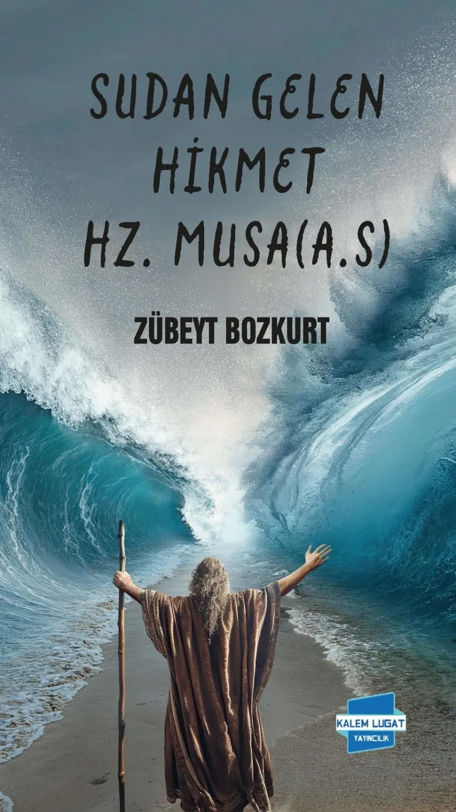 SUDAN GELEN HİKMETLE HZ. MUSA AS, Zübeyt Bozkurt