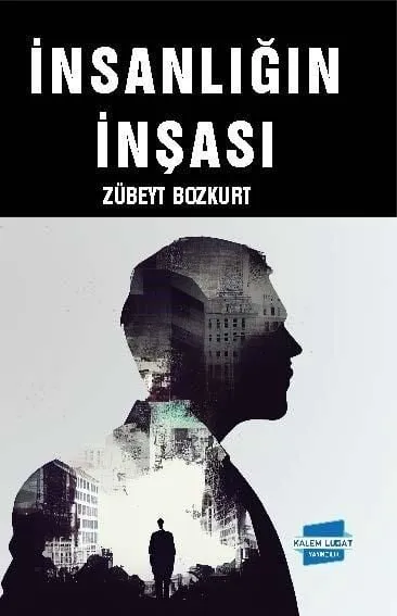İNSANLIĞIN İNŞASI, Zübeyt Bozkurt
