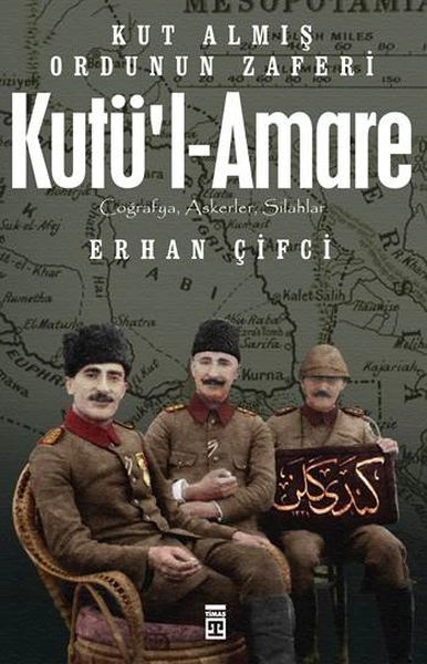 Kutü'l-Amare: Kut Almış Ordunun Zaferi, Erhan Çifci