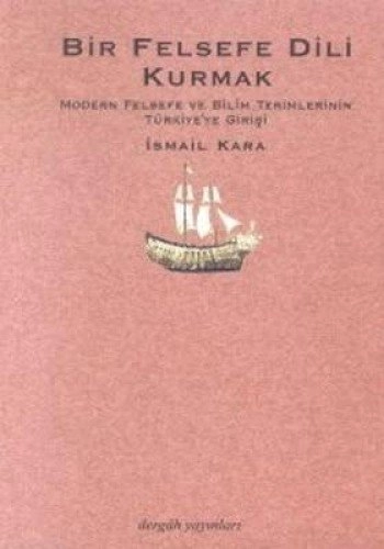 odern Felsefe ve Bilim Terimlerinin Türkiye'ye Girişi, İsmail Kara