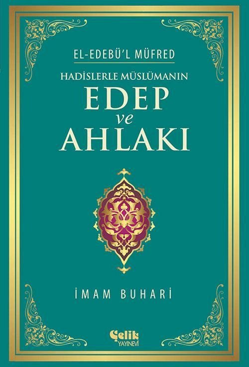 Hadislerle Müslümanın Edep ve Ahlakı, İmam Buhari, Çelik Yayınevi
