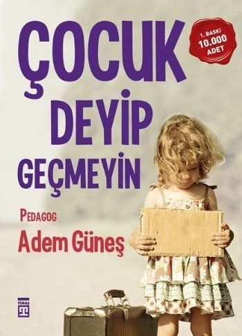 Çocuk Deyip Geçmeyin, Adem Güneş, Timaş Yayınları